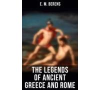 The Legends Of Ancient Greece And Rome (ebook)