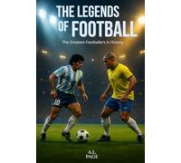 The Legends of Football: The Greatest Footballers in History