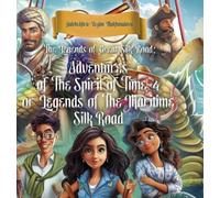 The Legends of Great Silk Road: Adventures of The Spirit of Time-4 or Legends of The Maritime Silk Road