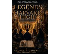 The Legends of Harvard High: An Epic Story of Genius, Rivalry, Love, and Destiny