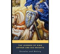 The Legends of King Arthur and His Knights