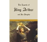The Legends of King Arthur and His Knights: With Original Illustrations