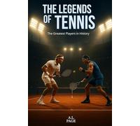 The Legends of Tennis: The Greatest Players in History