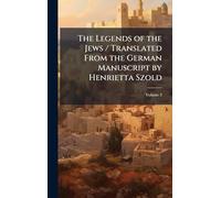 The Legends of the Jews / Translated From the German Manuscript by Henrietta Szold