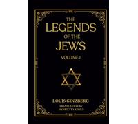The Legends of the Jews - Volume 1: Bible Times And Characters From The Creation To Jacob
