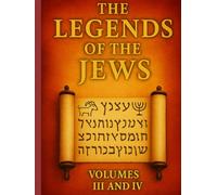 The Legends of the Jews, Volumes III and IV: Exhaustive Compendium of Biblical Exegesis by Louis Ginzberg
