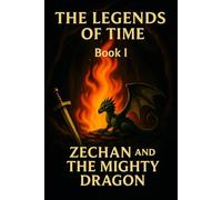 The Legends of Time:: Zechan & The Mighty Dragon