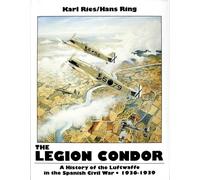 The Legion Condor 1936-1939: A History of the Luftwaffe in the Spanish Civil War, 1936-1939 (Schiffer Military History)
