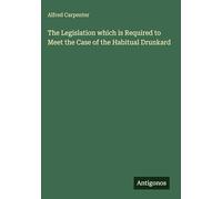 The Legislation which is Required to Meet the Case of the Habitual Drunkard