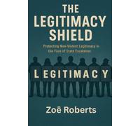 The Legitimacy Shield: Protecting Non-Violent Legitimacy in the Face of State Escalation