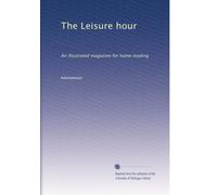 The Leisure hour: An illustrated magazine for home reading: Volume 30