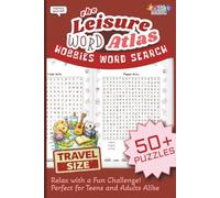 The Leisure Word Atlas; Hobbies and Pasttimes Word Search: Travel Size, Great Gift for Teens and Adults Alike, 50+ Puzzles, Amazing Stress-Relief While Being A Satisfying Challenge