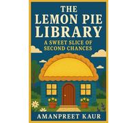 The Lemon Pie Library - A Sweet Slice of Second Chances: A Cozy Small Town Romance of Bookshops, Baking, and Second Chances (Café Lane Chronicles: Cozy Romance & Heartwarming Tales)