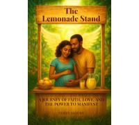 The Lemonade Stand: A Journey Of Faith, Love, And The Power To Manifest