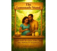 The Lemonade Stand: A Journey Of Faith, Love, And The Power To Manifest