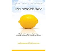 The Lemonade Stand: What every entrepreneur should know to succeed in starting and running any business.