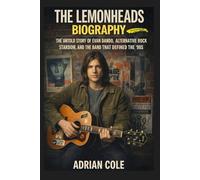 The Lemonheads Biography: The Untold Story of Evan Dando, Alternative Rock Fame, and the Band That Defined the ’90s