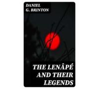 The Lenâpé And Their Legends (ebook)