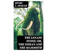 The Lenape Stone; Or The Indian And The Mammoth (ebook)
