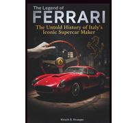The Lengend of Ferrari: The Untold History of Italy's Iconic Supercar Marker (Auto Icons: The Untold Histories of the World's Greatest Car Brands)