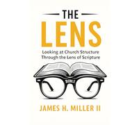 The Lens: Looking at Church Structure Through the Lens of Scripture