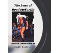 The Lens of Brad McFarlin: Volume 1 Detroit territory 1969-74