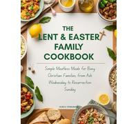 The Lent & Easter Family Cookbook: Simple Meatless Meals for Busy Christian Families, from Ash Wednesday to Resurrection Sunday