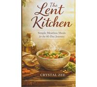 THE LENT KITCHEN: Simple Meatless Meals for the 40-Day Journey