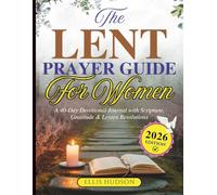 The Lent Prayer Guide For Women: A 40-Day Devotional Journal with Scripture, Gratitude & Lenten Resolutions (Intentional Lent Prayer Guides)