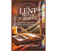 The Lent Prayer Workbook: 40 Days of Devotion, Reflection, and Seeking the Face of God (Walking with Jesus)