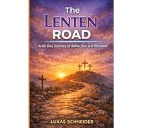 The LENTEN ROAD: A 40-Day Journey of Reflection and Renewal.