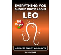 The Leo Book: Everything You Should Know About Leos: A Guide to Clarity and Growth (Astrology Books)