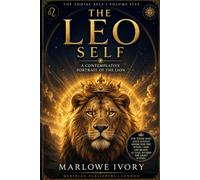 The Leo Self: A Contemplative Portrait of the Lion (The Zodiac Self)