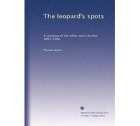 The leopard's spots: A romance of the white man's burden 1865-1900