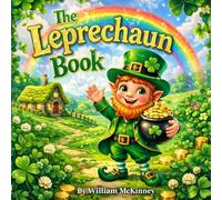 The Leprechaun Book: Volume One: Tales of Magic, Kindness, and Hidden Gold (Leprechaun Series)