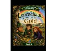 The Leprechaun Who Lost His Gold: The Little Legends of Ireland - Book 1 (The lovely little Irish book set)
