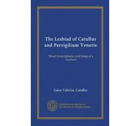The Lesbiad of Catullus and Pervigilium Veneris: Mood transcriptions ; and Songs of a wayfarer