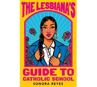 The Lesbiana's Guide To Catholic School | Sonora Reyes