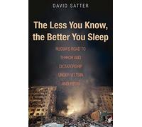 The Less You Know, the Better You Sleep: Russia's Road to Terror and Dictatorship under Yeltsin and Putin