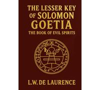 The Lesser Key of Solomon: Goetia The Book of Evil Spirits - Unabridged 1916 Illustrated Edition