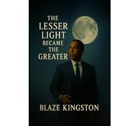 THE LESSER LIGHT BECAME THE GREATER