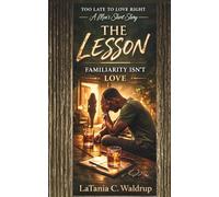 The Lesson: Familiarity Isn’t Love (Too Late to Love Right)