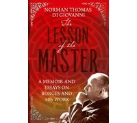 THE LESSON OF THE MASTER [Library of Lost Books edition]: A Memoir of Collaboration and Translation with Jorge Luis Borges
