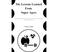 The Lessons Learned From Super Agers: An Evidence-Based Approach to Longevity - Inspired by the Discussion Begun by Eric Topol (Lessons Unboxed)