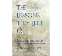 The Lessons They Left Us: A Celebrant's Reflections on Loss, Grief and Remembrance