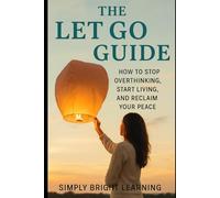 THE LET GO GUIDE: Self Help book for dealing with anxiety, emotions, inner peace, 80 pages great as a gift for indiviuduals, seniors, teens and adults