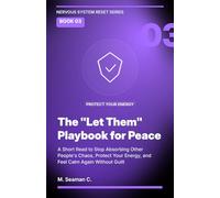 The "Let Them" Playbook for Peace: A Short Read to Stop Absorbing Other People's Chaos, Protect Your Energy, and Feel Calm Again Without Guilt (Nervous System Reset Series)