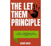 THE LET THEM PRINCIPLE: How to Stop Chasing, Start Allowing, and Reclaim Your Inner Power