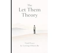 The Let Them Theory A Calm, Practical Path to Inner Freedom: Stop Overthinking and Find Peace (Calm Life Series)