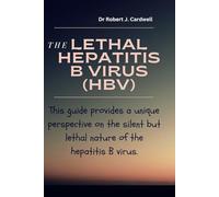 THE LETHAL HEPATITIS B VIRUS (HBV): This guide provides a unique perspective on the silent but lethal nature of the hepatitis B virus. (Exploring critical healthcare books)